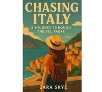 Chasing Italy: A Journey Through the Bel Paese: A Travel Guide to Hidden Gems, Famous Cities, and Authentic Italian Experiences