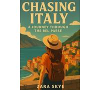 Chasing Italy: A Journey Through the Bel Paese: A Travel Guide to Hidden Gems, Famous Cities, and Authentic Italian Experiences