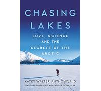 Chasing Lakes: Love, Science, and the Secrets of the Arctic