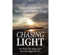 Chasing Light : Two Women, Their Mothers, and a Secret That Changed Their Lives