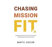 Chasing Mission Fit: A Marketing Guide to Fill Your Institution with Students Who Will Succeed