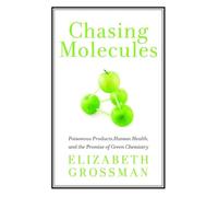 Chasing Molecules: Poisonous Products, Human Health, and the Promise of Green Chemistry