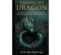 Chasing my Dragon: A Story of Overcoming Love, Addiction and Mental Illness, Teaching and Learning Coping Skills along the way.