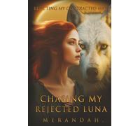 Chasing My Rejected Luna: Rejecting My Contracted Mate (The Tribal Wolf Mate Series)