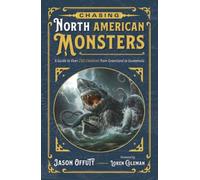 Chasing North American Monsters : A Guide to Over 250 Creatures from Greenland to Guatemala
