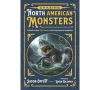 Chasing North American Monsters: A Guide to Over 250 Creatures from Greenland to Guatemala (Chasing American Monsters)