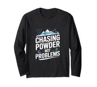 Chasing Powder Not Problems Ski Snowboard Long Sleeve T-Shirt