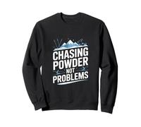 Chasing Powder Not Problems Ski Snowboard Sweatshirt