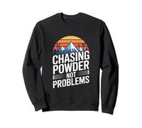Chasing Powder Not Problems Ski Snowboard Sweatshirt