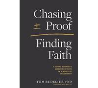 Chasing Proof, Finding Faith: A Young Scientist's Search for Truth in a World of Uncertainty