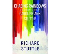 Chasing Rainbows: The Stolen Future of Caroline Ann Stuttle