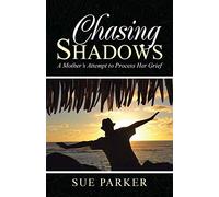 Chasing Shadows: A Mother's Attempt to Process Her Grief