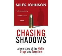 Chasing Shadows: A true story of the Mafia, Drugs and Terrorism