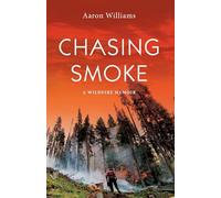 Chasing Smoke: A Wildfire Memoir