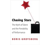Chasing Stars : The Myth of Talent and the Portability of Performance
