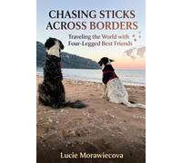Chasing Sticks Across Borders:: Traveling the World with Four-Legged Best Friends