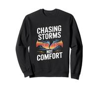 Chasing Storms Not Comfort Tornado Storm Chaser Sweatshirt