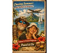 Chasing Summer: From Anchors to Airports: French Polynesia (The Chasing Summer Series)