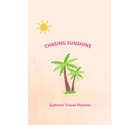 CHASING SUNSHINE: My Summer Travel Planner: A Groovy Vacation Planning Journal with Packing Lists, Daily Trip Itineraries, and Flight Details