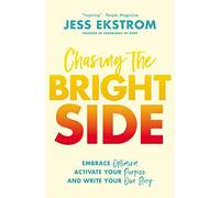 CHASING THE BRIGHT SIDE PB: Embrace Optimism, Activate Your Purpose, and Write Your Own Story