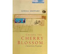 Chasing the Cherry Blossom: A Spiritual Journey Through Japan: A Cycling Challenge in Search of the Spiritual Heart of Japan