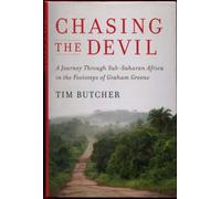 Chasing the Devil: A Journey Through Sub-Saharan Africa in the Footsteps of Graham Greene