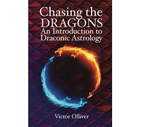 Chasing the Dragons: An Introduction to Draconic Astrology: How to find your soul purpose in the horoscope