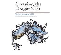 Chasing the Dragon's Tail: Theory and Practice of Acupuncture in the Work of Yoshio Manaka (Paradigm title)