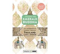 Chasing the Emerald Buddha: An Alternative Journey Through Thailand, Laos & Angkor