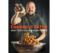 Chasing the Gator: Isaac Toups and the New Cajun Cooking