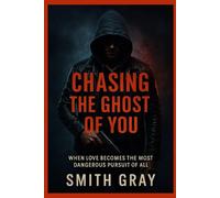 Chasing the Ghost of You: When love becomes the most dangerous pursuit of all