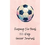 Chasing The Goal: 100-Day Soccer Journal