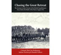 Chasing the Great Retreat : The German Cavalry Pursuit of the British Expeditionary Force before the Battle of the Marne August 1914