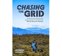 Chasing the Grid: An Ultrarunner's Physical and Spiritual Journey in Pursuit of the Ultimate Mountain Challenge