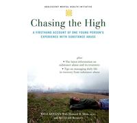 CHASING THE HIGH: A Firsthand Account of One Young Person's Experience with Substance Abuse (Adolescent Mental Health Initiative)