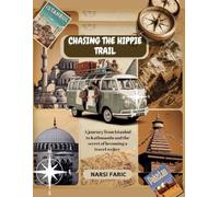Chasing the hippie trail: A journey from Istanbul to Kathmandu and the secret of becoming a travel writer