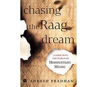 Chasing the Raag Dream: A Look into the World of Hindustani Classical Music