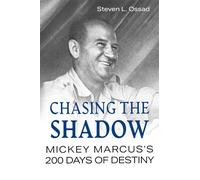 Chasing the Shadow: Mickey Marcus's 200 Days of Destiny (American Military Experience)