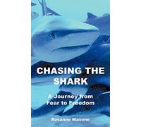 Chasing the Shark: A Journey from Fear to Freedom