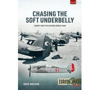Chasing the Soft Underbelly : Turkey and the Second World War