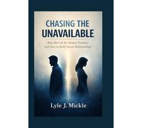 Chasing the unavailable: Why We Fall for Distant Partners and How to Build Secure Relationships