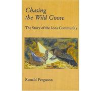 Chasing the Wild Goose: Story of the Iona Community