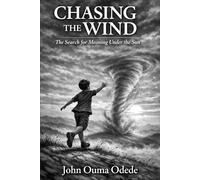 CHASING THE WIND: The Search for Meaning Under the Sun