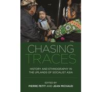 Chasing Traces : History and Ethnography in the Uplands of Socialist Asia