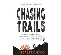 Chasing Trails: Un petit livre rigolo sur une course à pied affreusement longue (la série DNF)