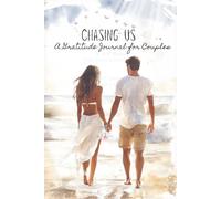 Chasing Us: A Gratitude Journal for Couples: 100+ Unique Daily Prompts for Couples: Dating, Engagement, Married, Committed Relationships