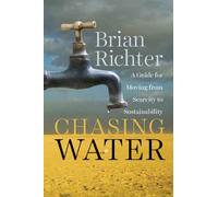 Chasing Water: A Guide for Moving from Scarcity to Sustainability