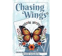Chasing Wings Swirling Through Butterfly Word Search: A Butterfly-Inspired Word Puzzle Adventure with 50+ Puzzles and 495 Species to Find