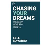 Chasing Your Dreams: And Catching The Version of You That’s Running With Them