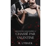 Chassé par Valentine: Une Tragédie Romantique De La Mafia Sombre: 2 (Obsessions Saisonnières)
